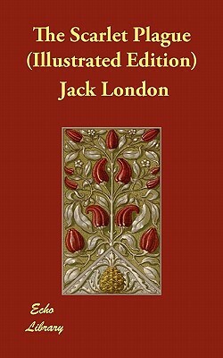 The Scarlet Plague (Illustrated Edition) by Jack London