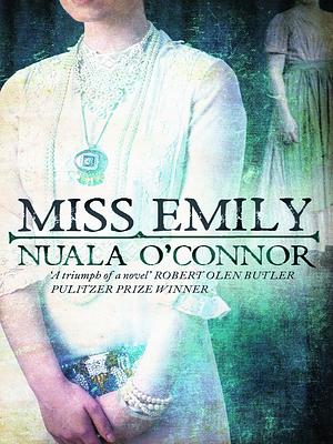 Miss Emily by Nuala O'Connor