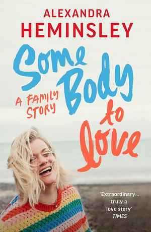 Some Body to Love: A Family Story by Alexandra Heminsley