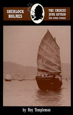 Sherlock Holmes and the Chinese Junk Affair and other stories by Roy Templeman