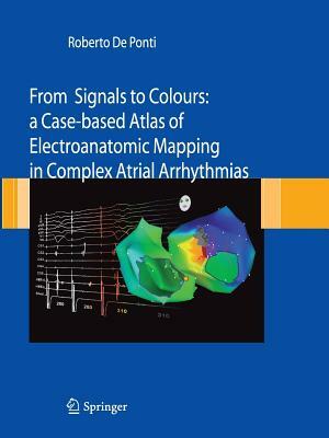 From Signals to Colours: A Case-Based Atlas of Electroanatomic Mapping in Complex Atrial Arrhythmias by Roberto De Ponti