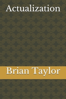 Actualization by Brian Taylor