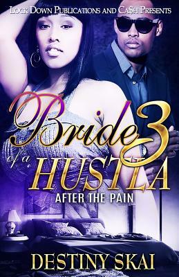 Bride of a Hustla 3: After the Pain by Destiny Skai