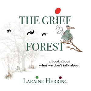 The Grief Forest: A Book About What We Don't Talk About by Laraine Herring