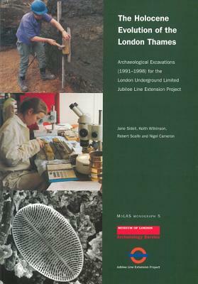 The Holocene Evolution of the London Thames by R. G. Scaife, Keith Wilkinson, Jane Sidell
