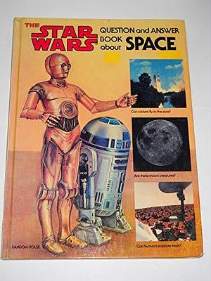 The Star Wars Question and Answer Book about Space by Dinah L. Moché