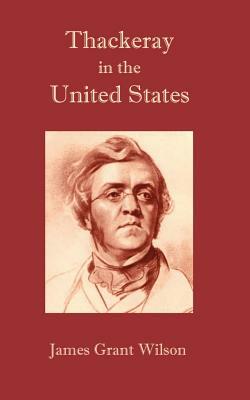 Thackeray in the United States by James Grant Wilson