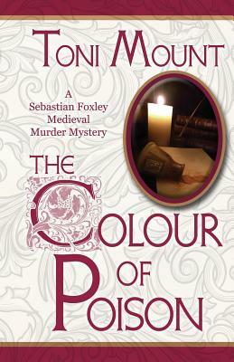 The Colour of Poison: A Sebastian Foxley Medieval Mystery by Toni Mount