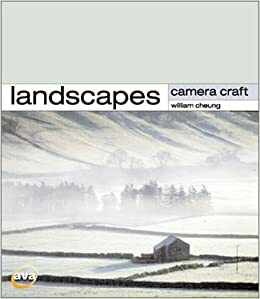 Camera Craft: Landscapes by Anna Henly, William Cheung