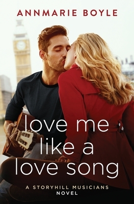 Love Me Like a Love Song by Annmarie Boyle
