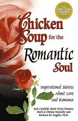 Chicken Soup for the Romantic Soul: Inspirational Stories about Love and Romance (Chicken Soup for the Soul) by Jack Canfield, Mark Victor Hansen, Chrissy Donnelly