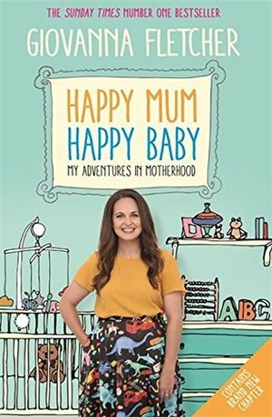 Happy Mum, Happy Baby: My adventures in motherhood by Giovanna Fletcher