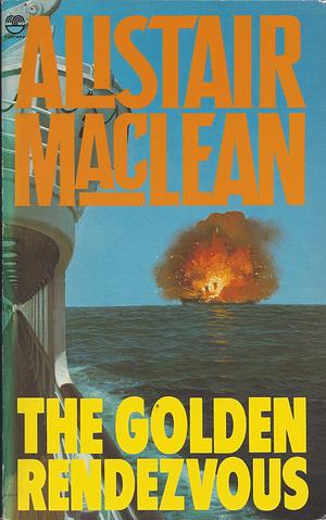 The Golden Rendezvous by Alistair MacLean