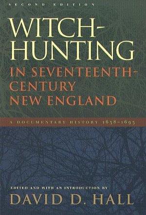 Witch-Hunting In Seventeenth-Century New England: A Documentary History, 1638-1693 by David D. Hall, David D. Hall