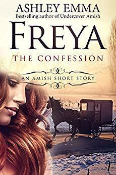 Freya: The Confession: An Amish Short Story of Hope and Forgiveness by Ashley Emma