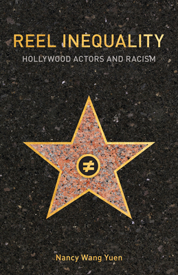 Reel Inequality: Hollywood Actors and Racism by Nancy Wang Yuen