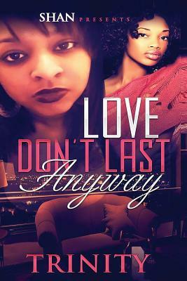 Love Don't Last Anyway by Trinity