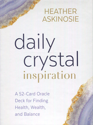 Daily Crystal Inspiration: A 52-Card Oracle Deck for Finding Health, Wealth, and Balance by Heather Askinosie