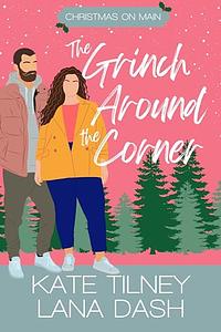 The Grinch Around The Corner by Lana Dash, Kate Tilney