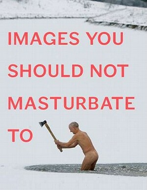 Images You Should Not Masturbate to by Rob Hibbert, Graham Johnson