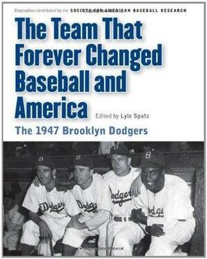 The Team That Forever Changed Baseball and America: The 1947 Brooklyn Dodgers by Maurice Bouchard, Mark Langill, Lyle Spatz, Leonard Levin