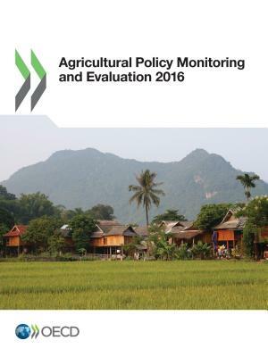 Agricultural Policy Monitoring and Evaluation 2016 by Oecd