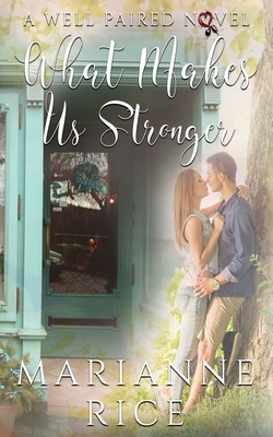 What Makes Us Stronger by Marianne Rice