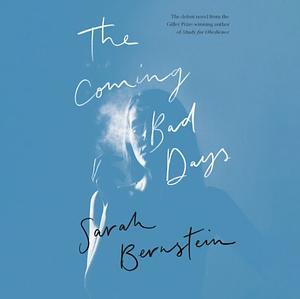 The Coming Bad Days by Sarah Bernstein