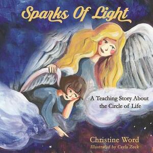 Sparks of Light: A Teaching Story about the Circle of Life by Christine Word