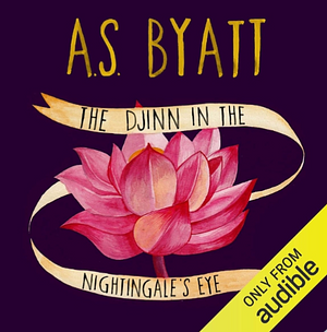 The Djinn in the Nightingale's Eye by A.S. Byatt