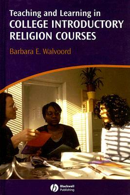 Teaching and Learning in College Introductory Religion Courses by Barbara E. Walvoord