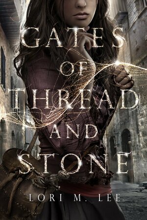Gates of Thread and Stone by Lori M. Lee