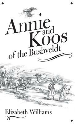 Annie and Koos of the Bushveldt by Elizabeth Williams