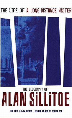 The Life of a Long-Distance Writer: A Biography of Alan Sillitoe by Richard Bradford