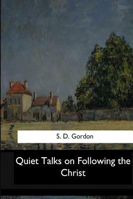 Quiet Talks on Following the Christ by S. D. Gordon