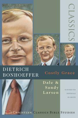 Dietrich Bonhoeffer: Costly Grace by Dale Larsen, Sandy Larsen