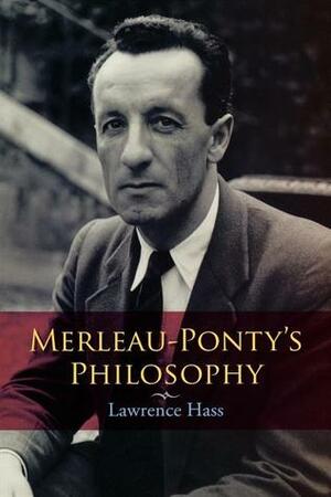 Merleau-Ponty's Philosophy by Lawrence Hass