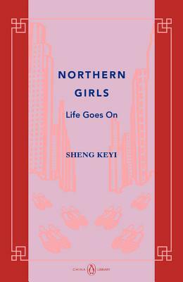 Northern Girls: Life Goes on by Keyi Sheng