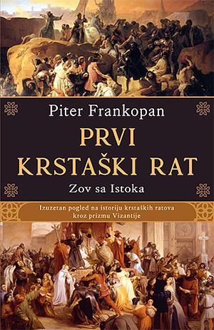 Prvi krstaški rat: Zov sa Istoka by Peter Frankopan