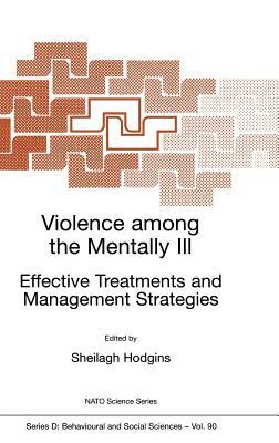 Violence Among the Mentally III: Effective Treatments and Management Strategies by 