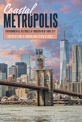 Coastal Metropolis: Environmental Histories of Modern New York City by 