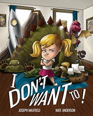 I Don't Want To! by Nate Anderson, Joseph Maxfield