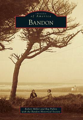 Bandon by Robert Miller, Reg Pullen with the Bandon Historical So