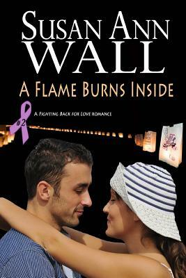 A Flame Burns Inside by Susan Ann Wall