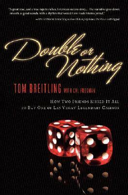 Double or Nothing: How Two Friends Risked It All to Buy One of Las Vegas' Legendary Casinos by Cal Fussman, Tom Breitling
