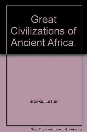 Great Civilizations of Ancient Africa. by Lester Brooks