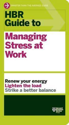 HBR Guide to Managing Stress at Work (HBR Guide Series) by Harvard Business School Press