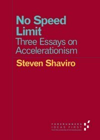No Speed Limit: Three Essays on Accelerationism by Steven Shaviro