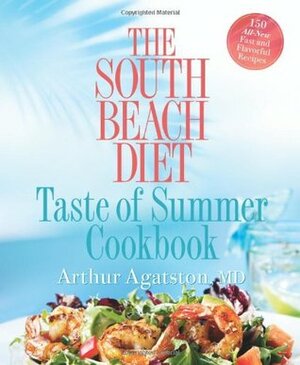 The South Beach Diet Taste of Summer Cookbook by Arthur Agatston