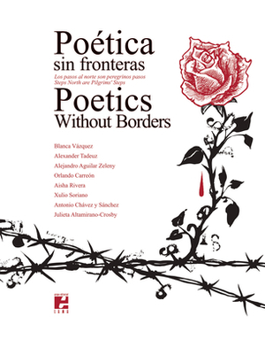 Poetics Without Borders: Steps North Are Pilgrims' Steps / Poética Sin Fronteras: Los Pasos Al Norte Son Peregrinos Pasos by 